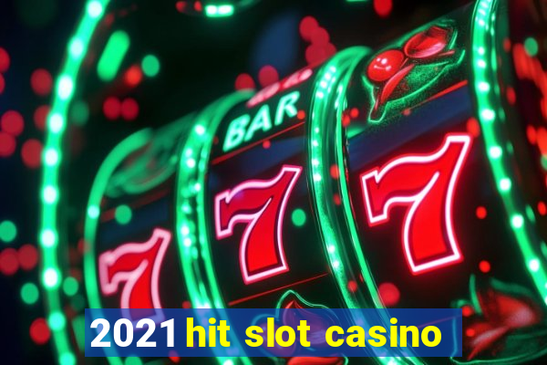 2021 hit slot casino