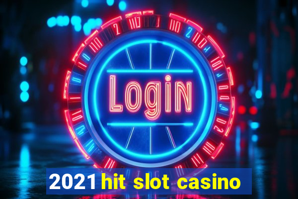 2021 hit slot casino