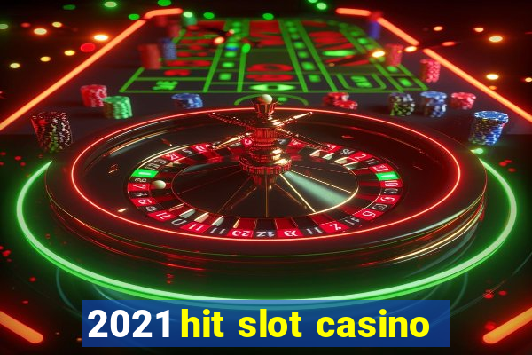 2021 hit slot casino