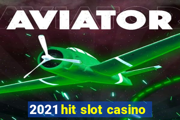 2021 hit slot casino