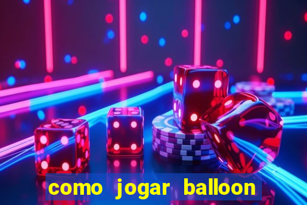 como jogar balloon no esporte da sorte