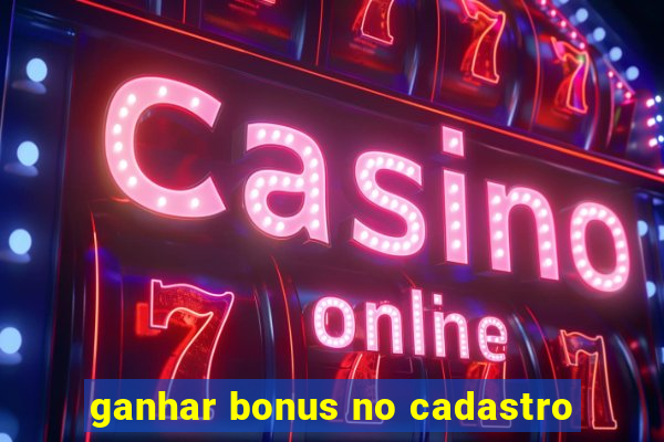 ganhar bonus no cadastro