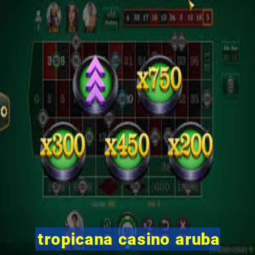 tropicana casino aruba