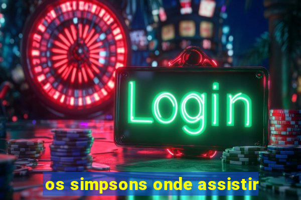 os simpsons onde assistir