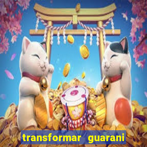 transformar guarani em real