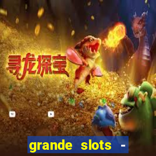 grande slots - jackpot louco