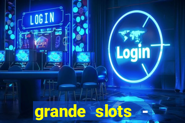 grande slots - jackpot louco