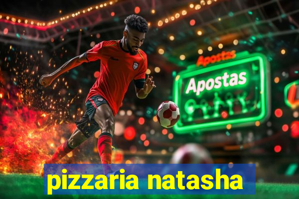 pizzaria natasha