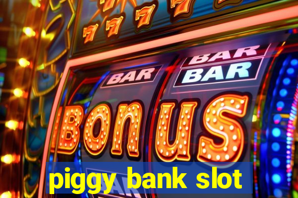 piggy bank slot