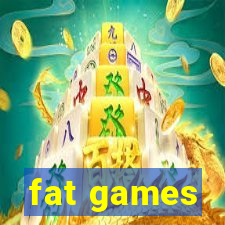 fat games