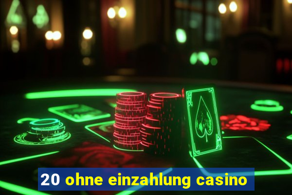 20 ohne einzahlung casino