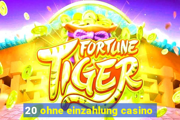 20 ohne einzahlung casino