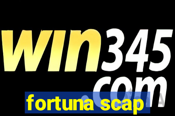 fortuna scap