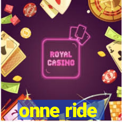 onne ride