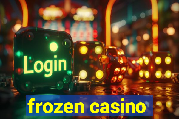 frozen casino