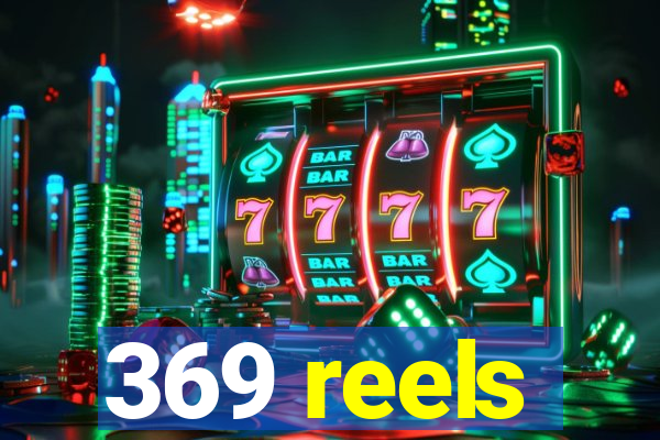 369 reels