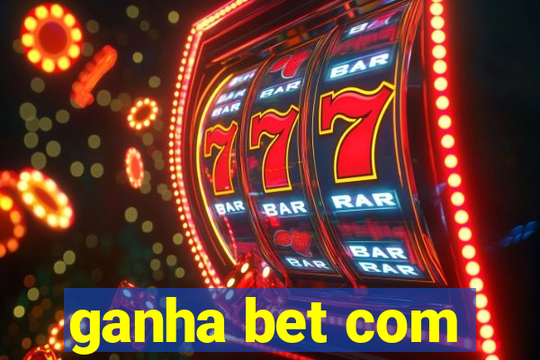 ganha bet com