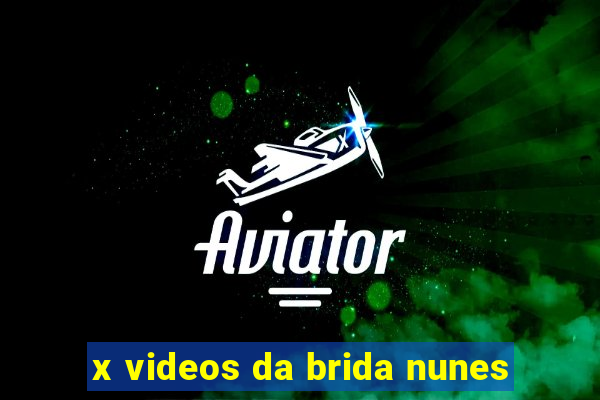 x videos da brida nunes