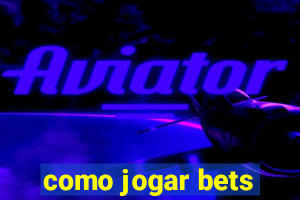 como jogar bets