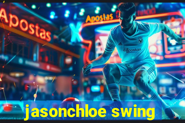 jasonchloe swing