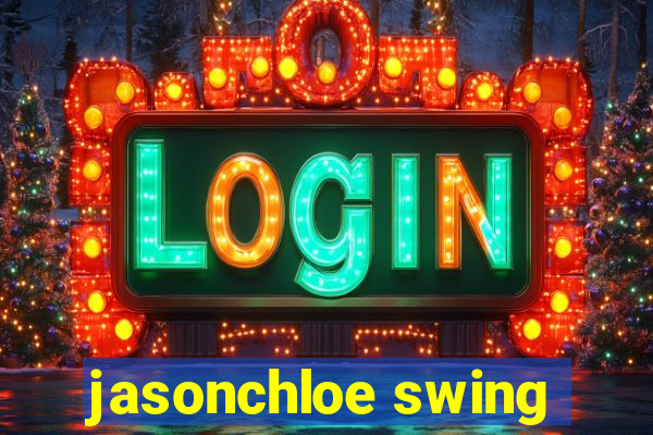 jasonchloe swing