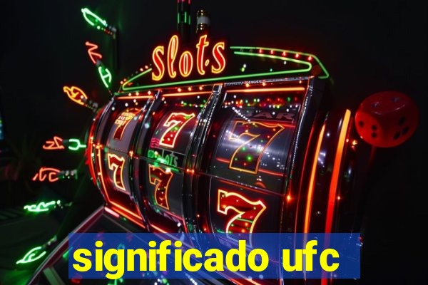 significado ufc