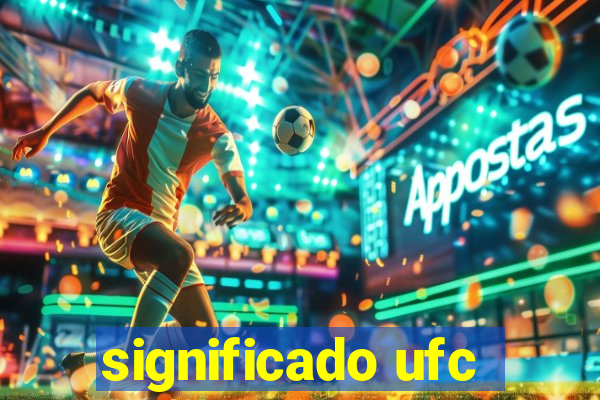 significado ufc