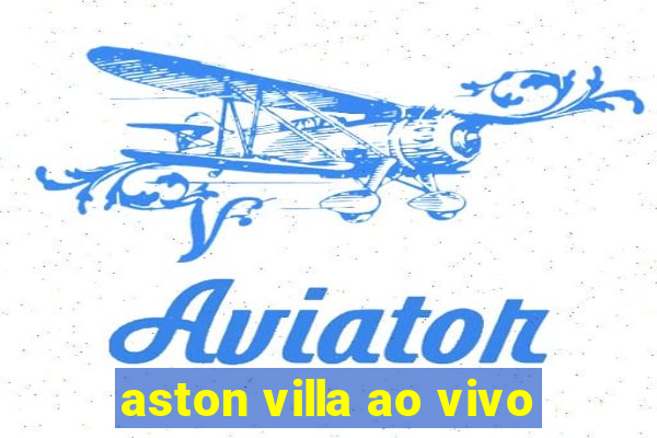 aston villa ao vivo