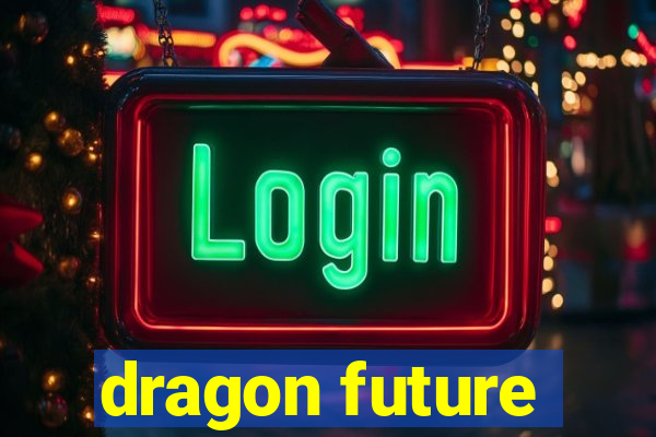 dragon future