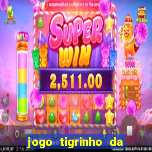 jogo tigrinho da dinheiro mesmo