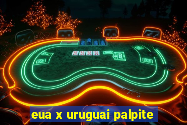 eua x uruguai palpite