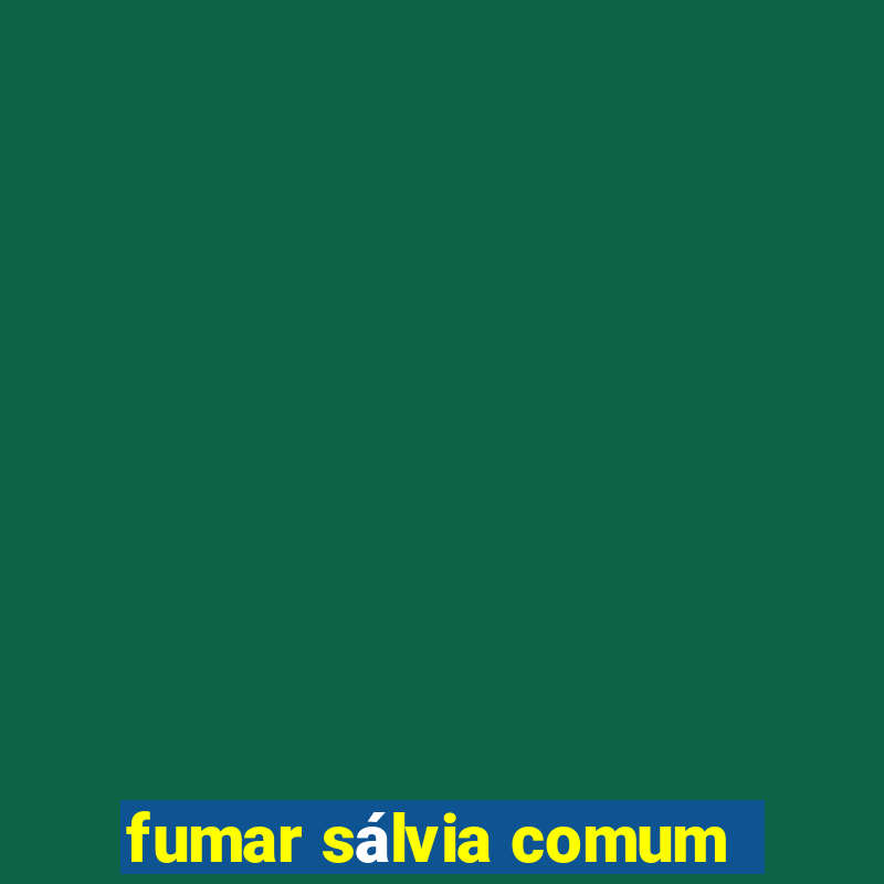 fumar sálvia comum