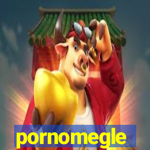 pornomegle