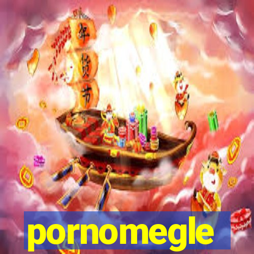 pornomegle