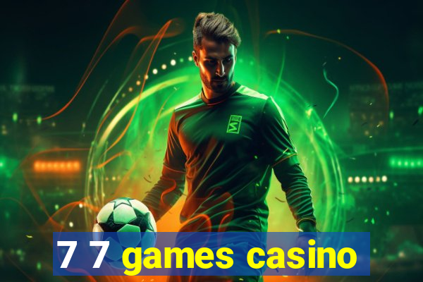 7 7 games casino