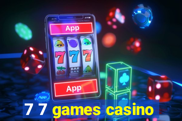 7 7 games casino