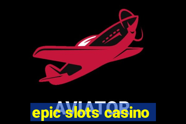 epic slots casino