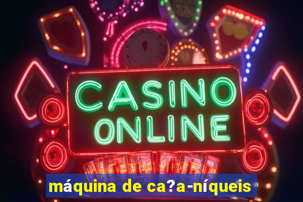 máquina de ca?a-níqueis