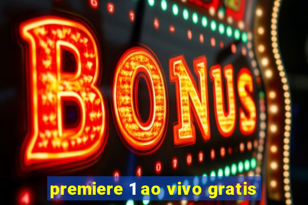 premiere 1 ao vivo gratis