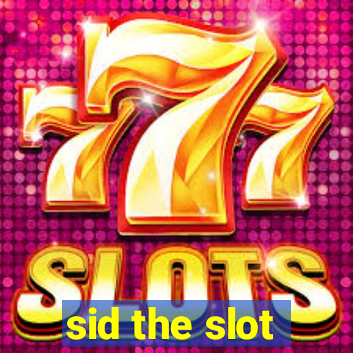 sid the slot