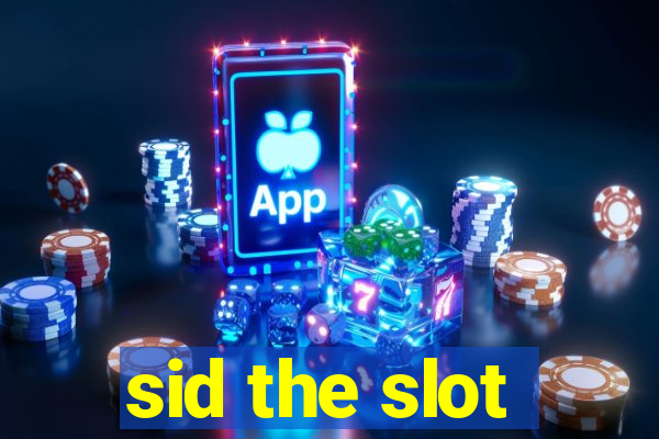 sid the slot