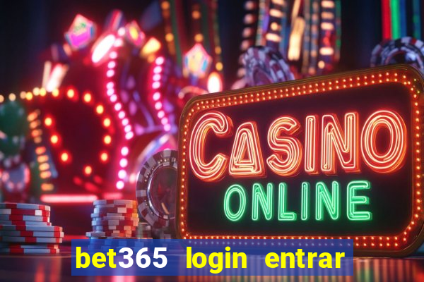 bet365 login entrar agora direto