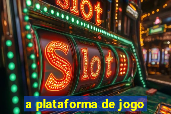 a plataforma de jogo