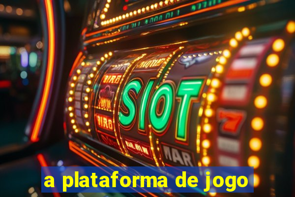 a plataforma de jogo