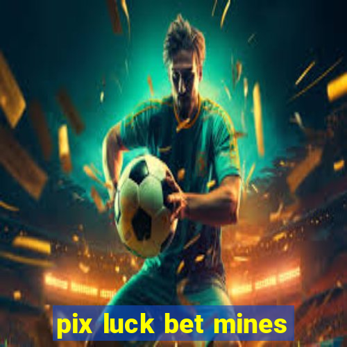 pix luck bet mines