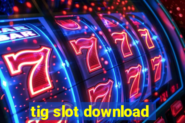 tig slot download