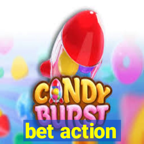 bet action