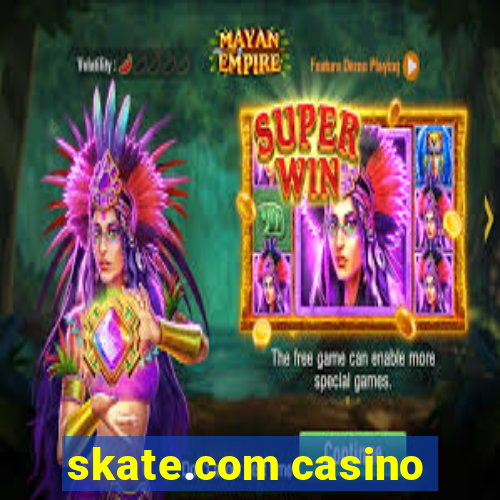 skate.com casino