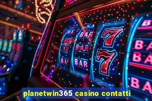 planetwin365 casino contatti