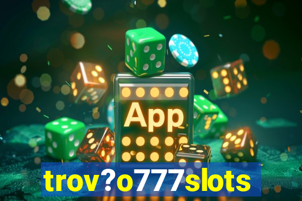 trov?o777slots